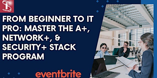 From Beginner to IT Pro: Master the A+, Network+, & Security+ Stack program primary image