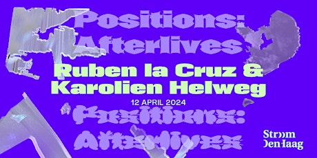 Positions: Afterlives x Ruben La Cruz & Karolien Helweg