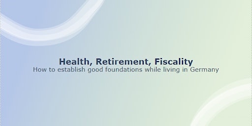 Imagen principal de Health, Retirement, Fiscality : How to establish good foundations while living in Germany