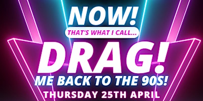 Imagem principal do evento NOW! That's What I Call...DRAG! Me Back To The 90s! Norwich!
