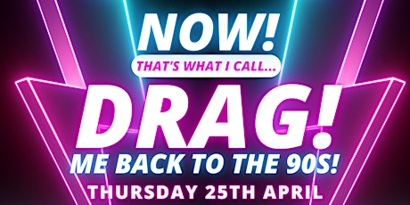 NOW! That's What I Call...DRAG! Me Back To The 90s! Norwich!