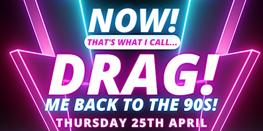 Imagen principal de NOW! That's What I Call...DRAG! Me Back To The 90s! Norwich!