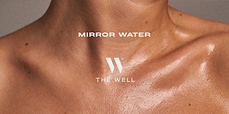 MIRROR WATER X THE WELL