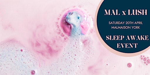 MALMAISON X LUSH Sleep Awake Event  primärbild