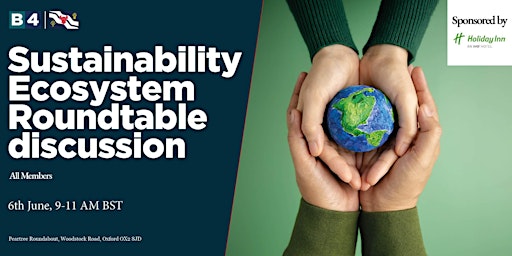 Primaire afbeelding van Sustainability Ecosystem Roundtable discussion at Holiday Inn, Oxford