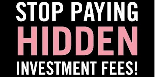 Stop Paying Hidden Investment Fees! primary image