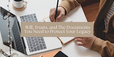 Wills, Trusts, and The Documents You Need to Protect Your Legacy