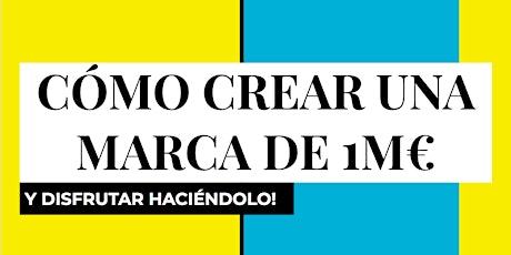 Hauptbild für CÓMO CREAR UNA MARCA DE 1M€ (asistencia gratuita)