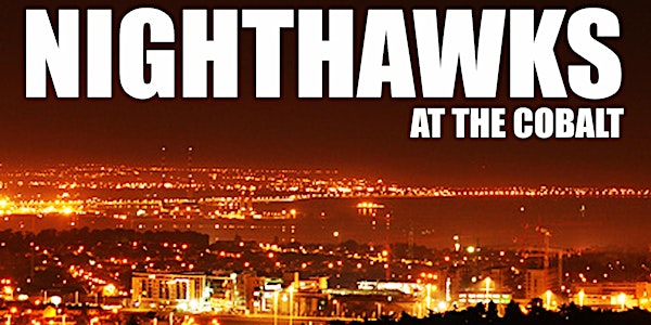 Nighthawks at the Cobalt - Saturday, October 5th