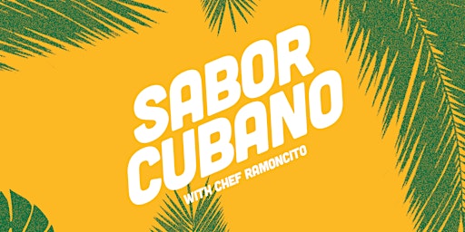 Sabor Cubano featuring Chef Ramoncito primary image