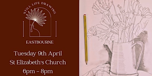 Still Life Drawing Eastbourne At St Elizabeth's Church 09/04/24 primary image