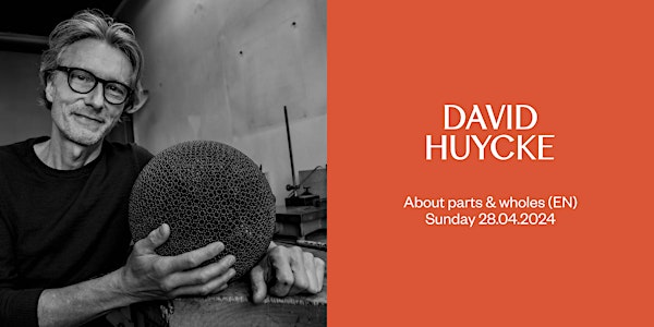 DAVID HUYCKE — ABOUT PARTS AND WHOLES (EN)