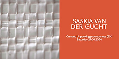 Hauptbild für SASKIA VAN DER GUCHT — ON SAND: UNPACKING PRECIOUSNESS (EN)