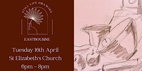 Still Life Drawing Eastbourne At St Elizabeth's Church 16/04/24