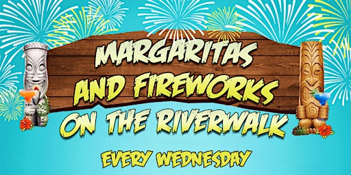 Immagine principale di Margaritas & Fireworks on the Riverwalk - Every Weds 