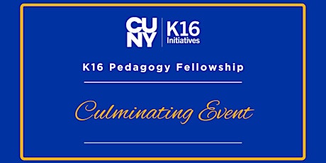 CUNY K16 Fellowship Culminating Event