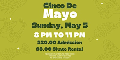 Primaire afbeelding van Cinco de Mayo Skate Night ALL AGES 8pm - 11pm Admission only