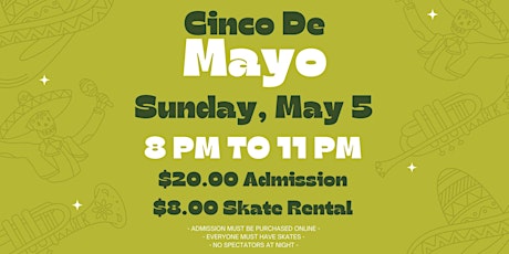 Cinco de Mayo Skate Night ALL AGES 8pm - 11pm Admission only