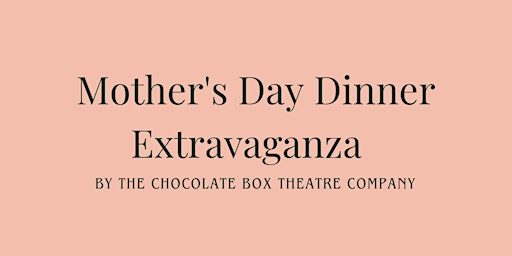 Image principale de Mother's Day Dinner Extravaganza  by The Chocolate Box Theatre Company