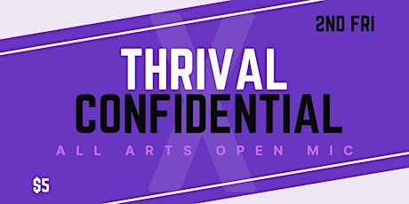 THRIVAL X CONFIDENTIAL - An All Arts Open Mic