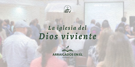 Arraigados en Él 2024 | La iglesia del Dios viviente