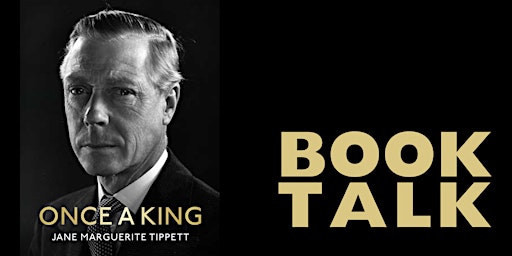 Image principale de Book Talk: Once A King: The Lost Memoir of Edward VIII with Jane Tippett