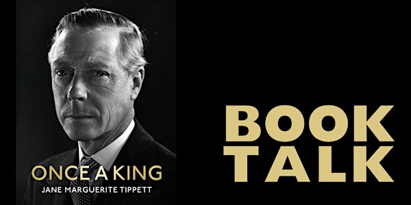 Book Talk: Once A King: The Lost Memoir of Edward VIII with Jane Tippett