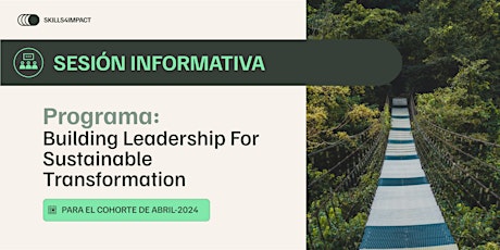 Sesión Informativa: Building Leadership for Sustainable Transformation