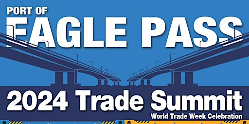 Primaire afbeelding van 4th Annual State of the Port of Eagle Pass Trade Summit, Event Tickets