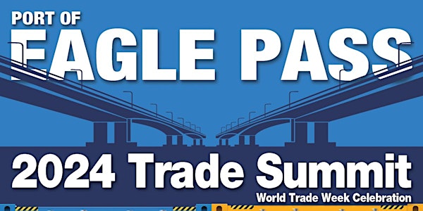 4th Annual State of the Port of Eagle Pass Trade Summit, Event Tickets