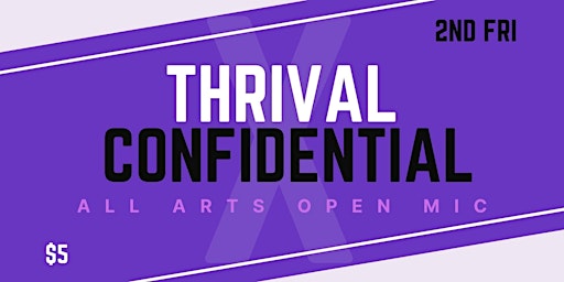 Primaire afbeelding van THRIVAL X CONFIDENTIAL - An All Arts Open Mic
