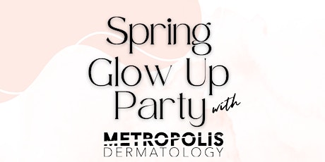 Spring Glow Up Party with Metropolis Dermatology | Costa Mesa