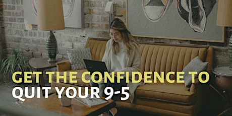Get the Confidence to Quit your 9-5 and Start Your Own Business