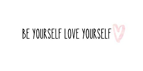 Be Yourself Love Yourself