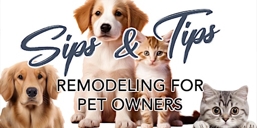 Image principale de Sips & Tips:  Remodeling for Pet Owners