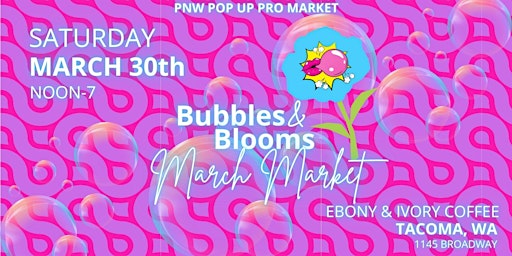 Imagen principal de Tacoma Art Market Presents: Bubbles and Blooms March Market