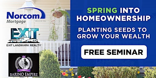 Spring Into Homeownership - Home Buyers Seminar primary image