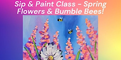 Primaire afbeelding van Sip & Paint Class - Spring Flowers & Bumble Bees!