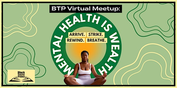 Black Teacher Project Virtual Meetup: Mental Health is Wealth