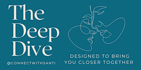 The Deep Dive: An Experiential  Connection Workshop For Lovers