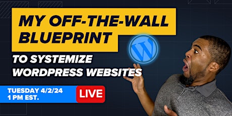 My Off-The-Wall Blueprint To Systemize WordPress Websites