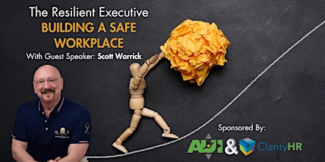 THE RESILIENT EXECUTIVE - BUILDING A SAFE WORKPLACE