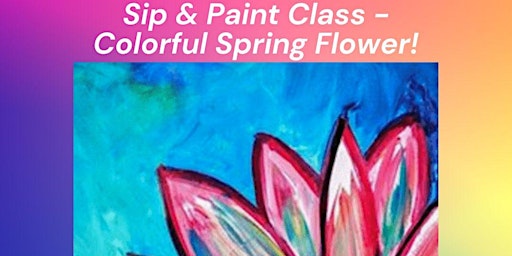 Primaire afbeelding van Sip & Paint Class - Colorful Flower!