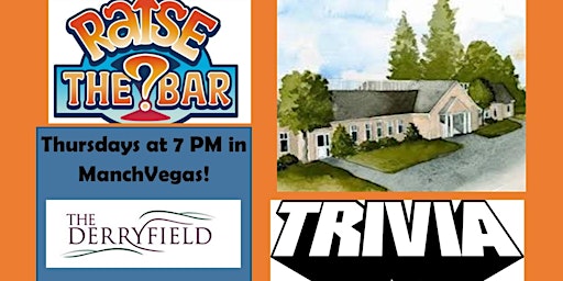 Raise the Bar Trivia Thursdays at 7pm at the Derryfield Restaurant