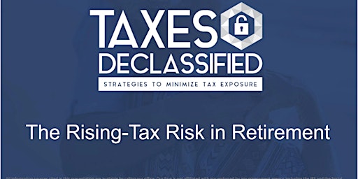 Immagine principale di Copy of TAXES DECLASSIIED- The Rising - Tax Risk - in Retirement 