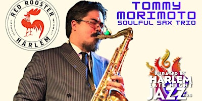 Hauptbild für HARLEM LATE NIGHT JAZZ PRESENTS: Tommy Morimoto - Soulful Sax Trio