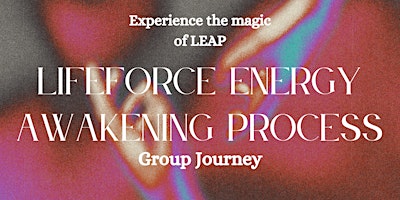 Image principale de Lifeforce Energy Awakening Process (LEAP) Group Journey