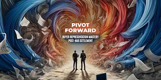 Hauptbild für Pivot Forward: Buyer Representation Mastery Post-NAR Settlement