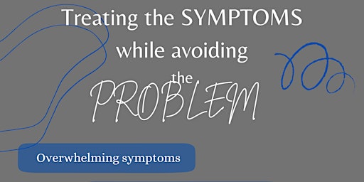 Imagen principal de Treating the SYMPTOMS while avoiding the PROBLEM