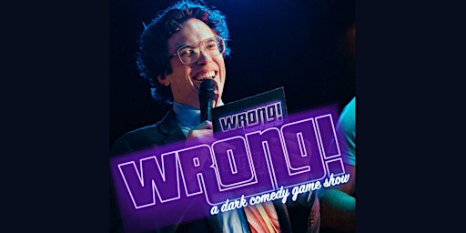 Imagem principal do evento WRONG! A Dark Comedy Game Show!